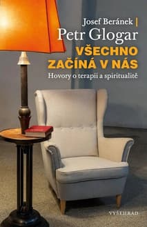 Obálka knihy Josefa Beránka a Petra Glogara Všechno začíná v nás. Hovory o terapii a spiritualitě